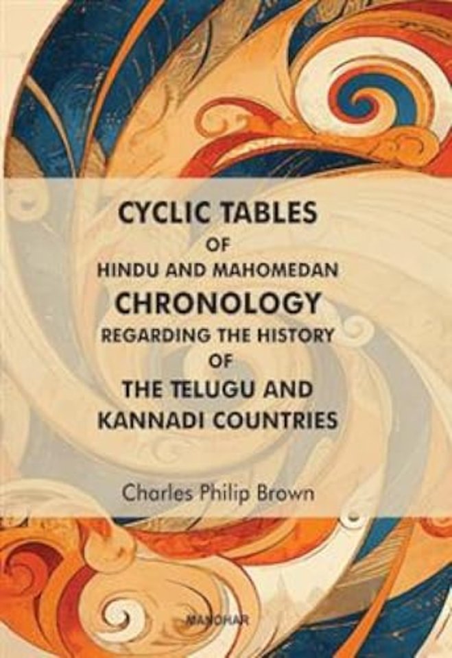 Cyclic Tables of Hindu and Mahomedan Chronology Regarding the History of the Telugu and Kannadi Countries