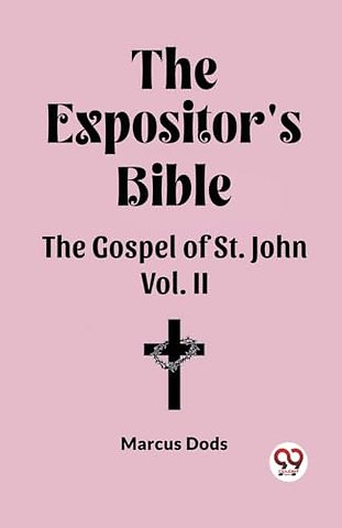 The Expositor's Bible The Gospel of St. John Vol. II