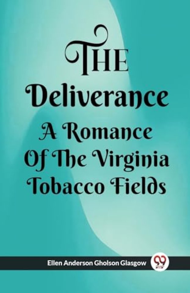 The Deliverance A Romance Of The Virginia Tobacco Fields