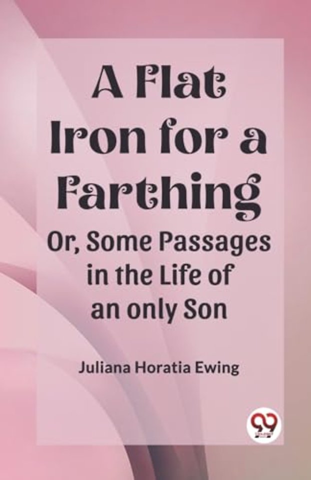 A Flat Iron for a FarthingOr, Some Passages in the Life of an only Son (Edition2023)