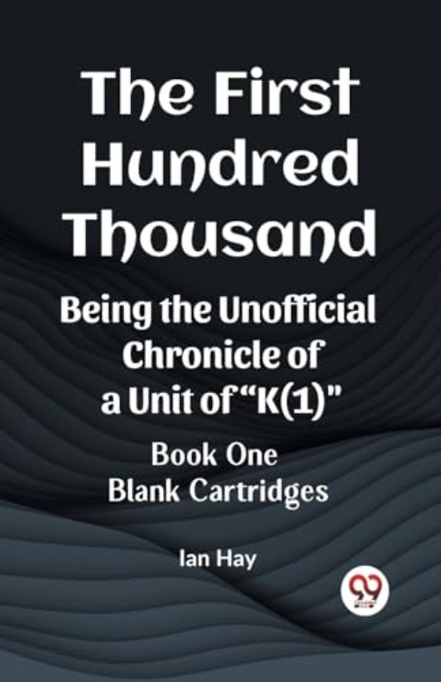 The First Hundred ThousandBeing the Unofficial Chronicle of a Unit of "K(1)" BOOK ONE BLANK CARTRIDGES (Edition2023)