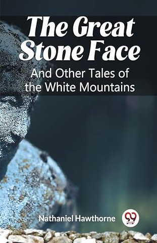The Great Stone FaceAnd Other Tales of the White Mountains (Edition2023)