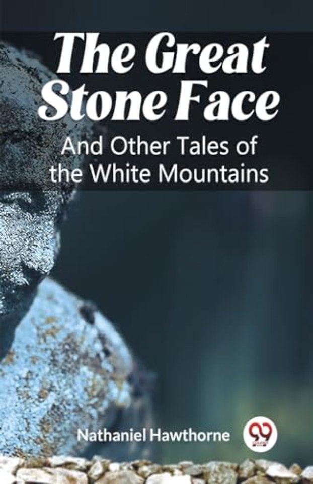 The Great Stone FaceAnd Other Tales of the White Mountains (Edition2023)