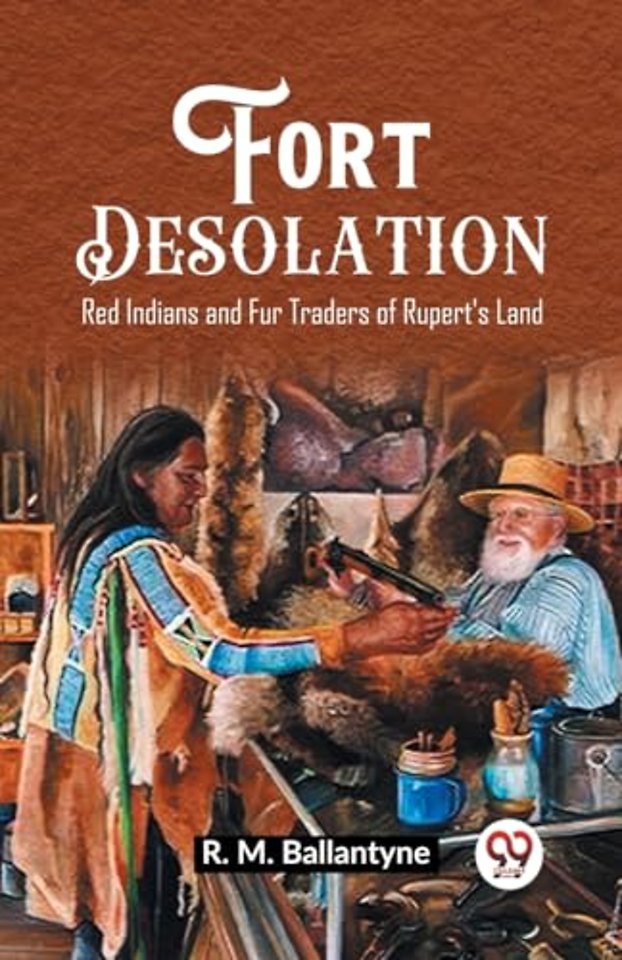 Fort DesolationRed Indians and Fur Traders of Rupert's Land (Edition2023)