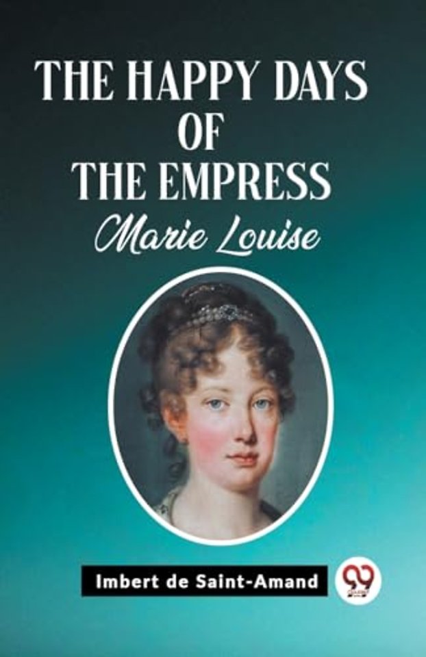 The Happy Days of the Empress Marie Louise (Edition2023)