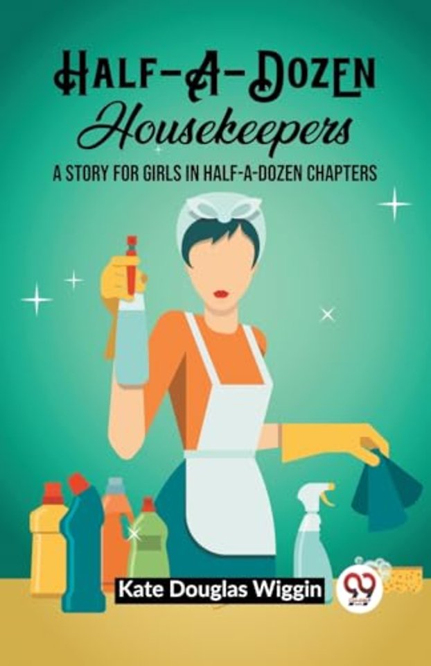 Half-A-Dozen HousekeepersA Story for Girls in Half-A-Dozen Chapters (Edition2023)