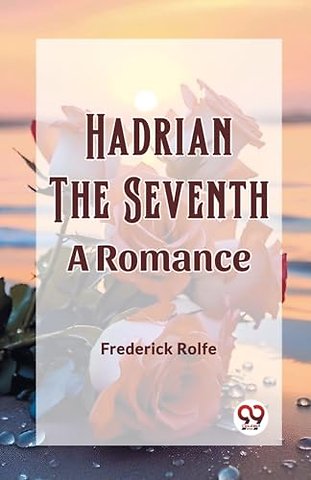 Hadrian the SeventhA Romance (Edition2023)