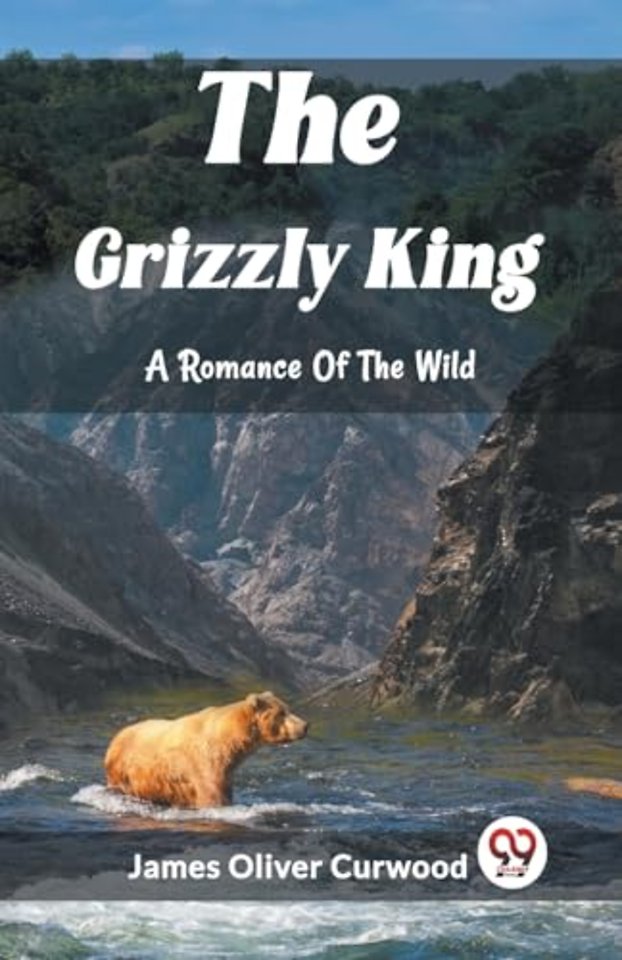 The Grizzly KingA Romance Of The Wild (Edition2023)
