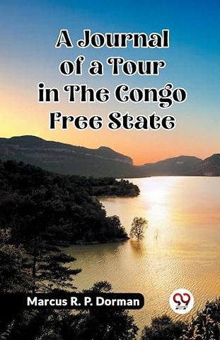 A Journal of a Tour in the Congo Free State (Edition2023)