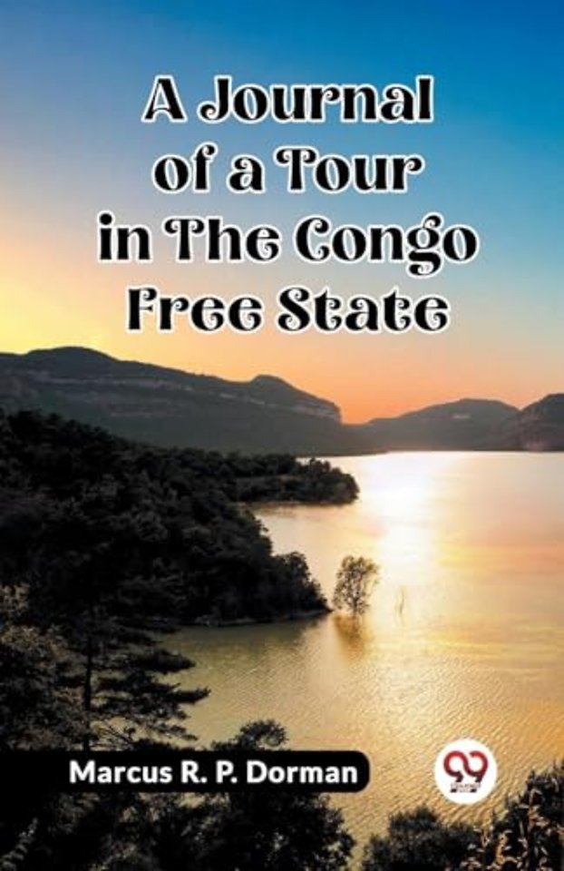 A Journal of a Tour in the Congo Free State (Edition2023)