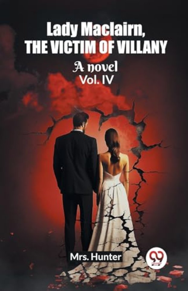 Lady Maclairn, the victim of villanyA novel Vol. IV (Edition2023)