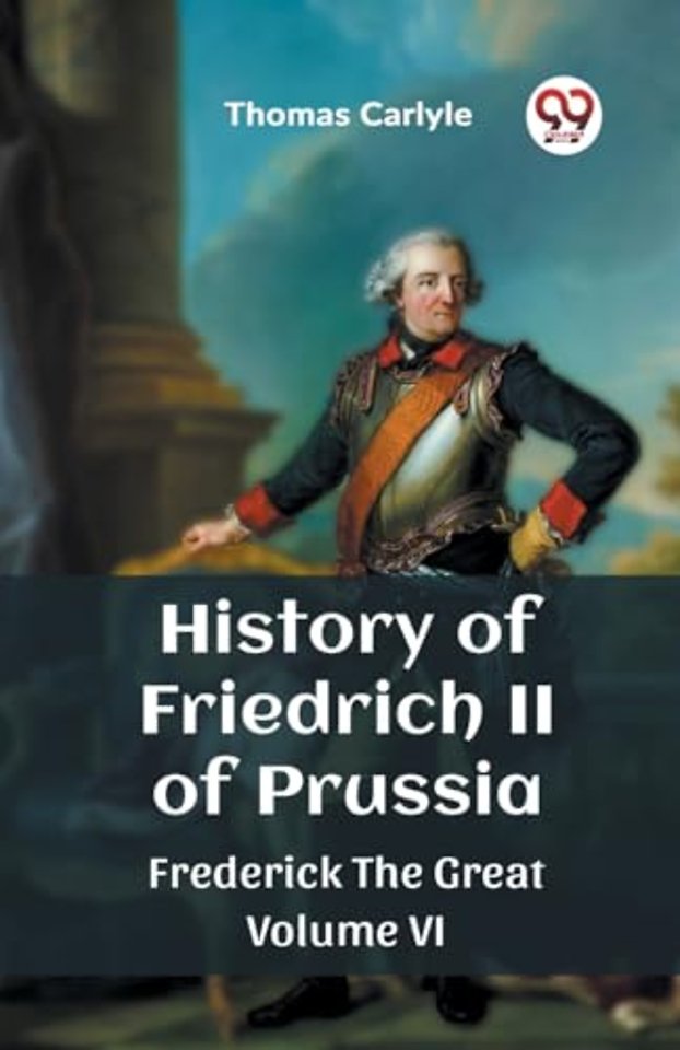 History of Friedrich II of PrussiaFrederick The Great Volume VI (Edition2023)