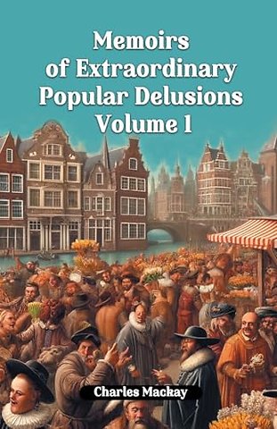 Memoirs of Extraordinary Popular Delusions Volume 1 (Edition2024)