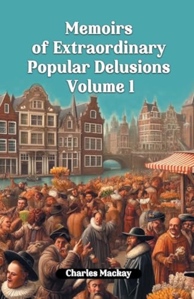 Memoirs of Extraordinary Popular Delusions Volume 1 (Edition2024)