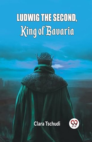 Ludwig the Second, King of Bavaria (Edition2024)