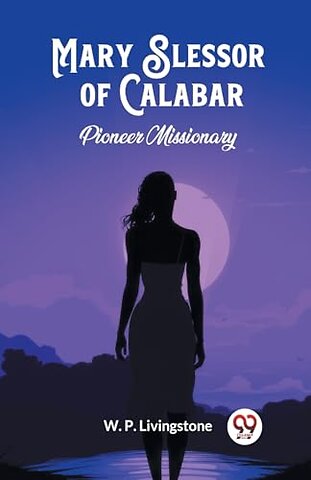 Mary Slessor of CalabarPioneer Missionary (Edition2024)