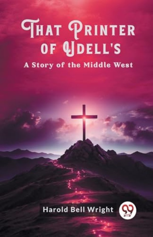 That Printer of Udell'sA Story of the Middle West