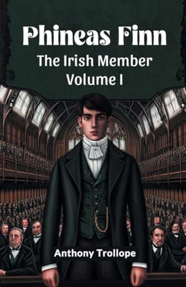 Phineas FinnThe Irish Member Volume I (Edition2024)