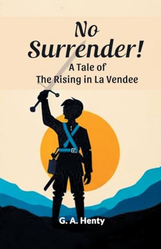 No Surrender!A Tale of the Rising in La Vendee (Edition2024)
