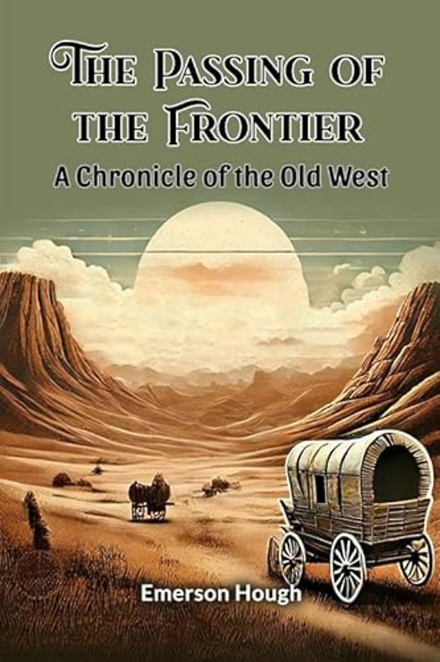 The Passing of the Frontier A Chronicle of the Old West