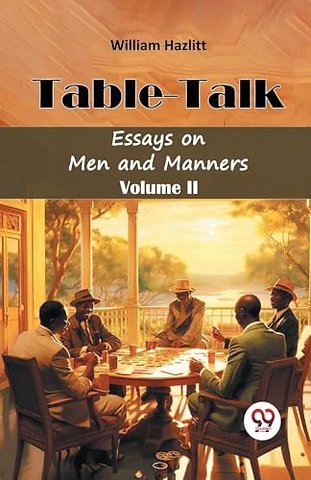 Table TalkEssays on Men and Manners Volume II (Edition2024)