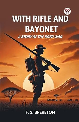 With Rifle and Bayonet a Story of the Boer War