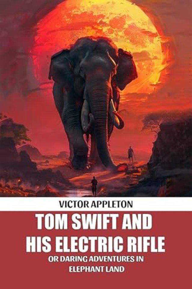 Tom Swift And His Electric RifleOr Daring Adventures In Elephant Land (Edition2024)