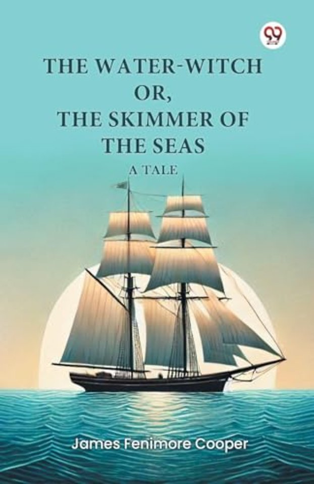 The Water-Witch or, the Skimmer of the Seas a Tale