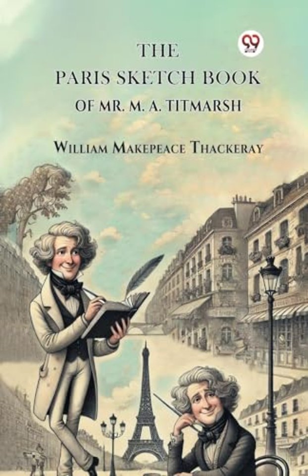 The Paris Sketch Book Of Mr. M. A. Titmarsh