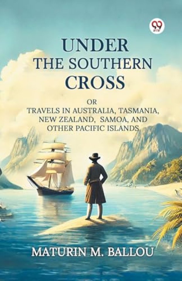 Under The Southern CrossOr Travels In Australia, Tasmania, New Zealand, Samoa, And Other Pacific Islands (Edition1)