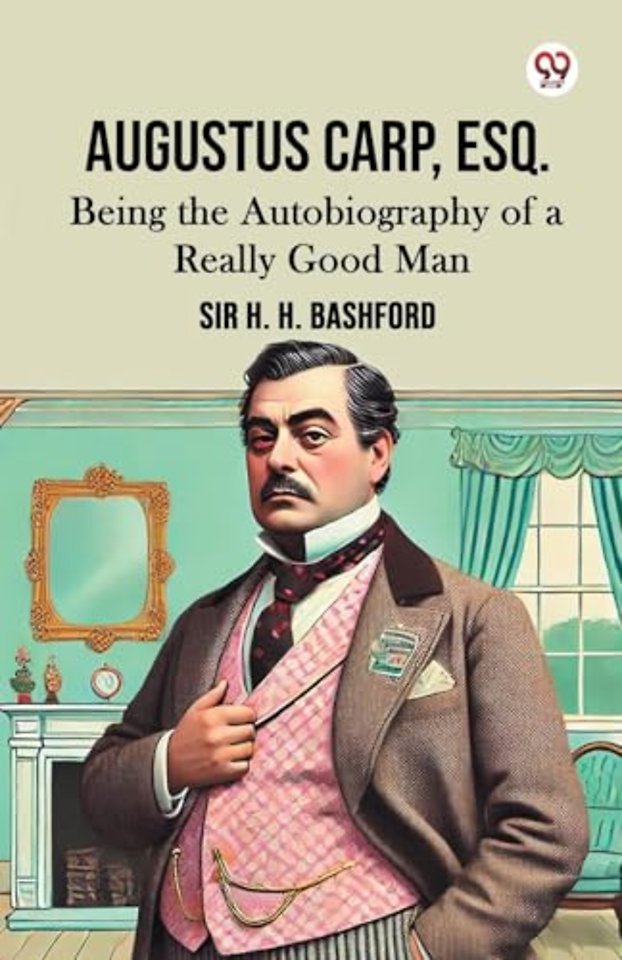 Augustus Carp, Esq.Being the Autobiography of a Really Good Man (Edition1)