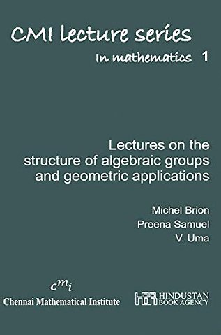 Lectures on the Structure of Algebraic Groups and Geometric Applications