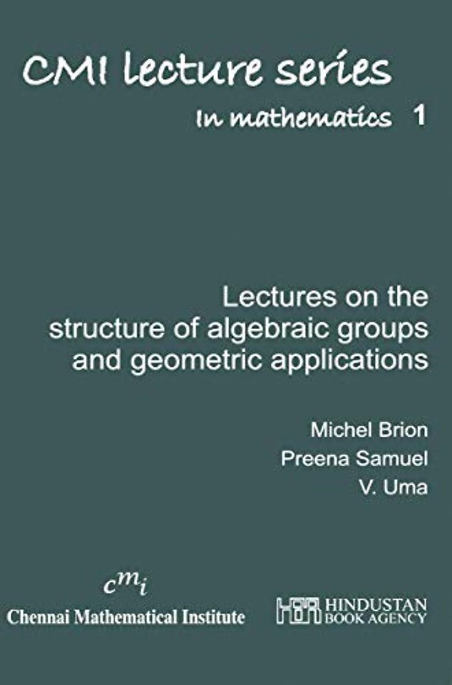 Lectures on the Structure of Algebraic Groups and Geometric Applications