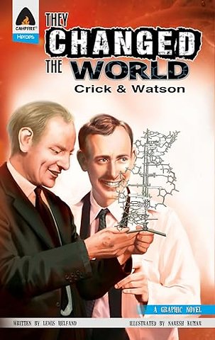 They Changed the World: Crick & Watson - The Discovery of DNA