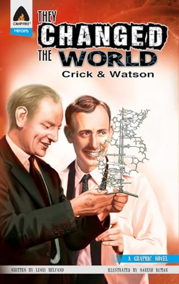 They Changed the World: Crick & Watson - The Discovery of DNA