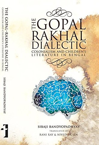 The Gopal–Rakhal Dialectic – Colonialism and Children`s Literature in Bengal