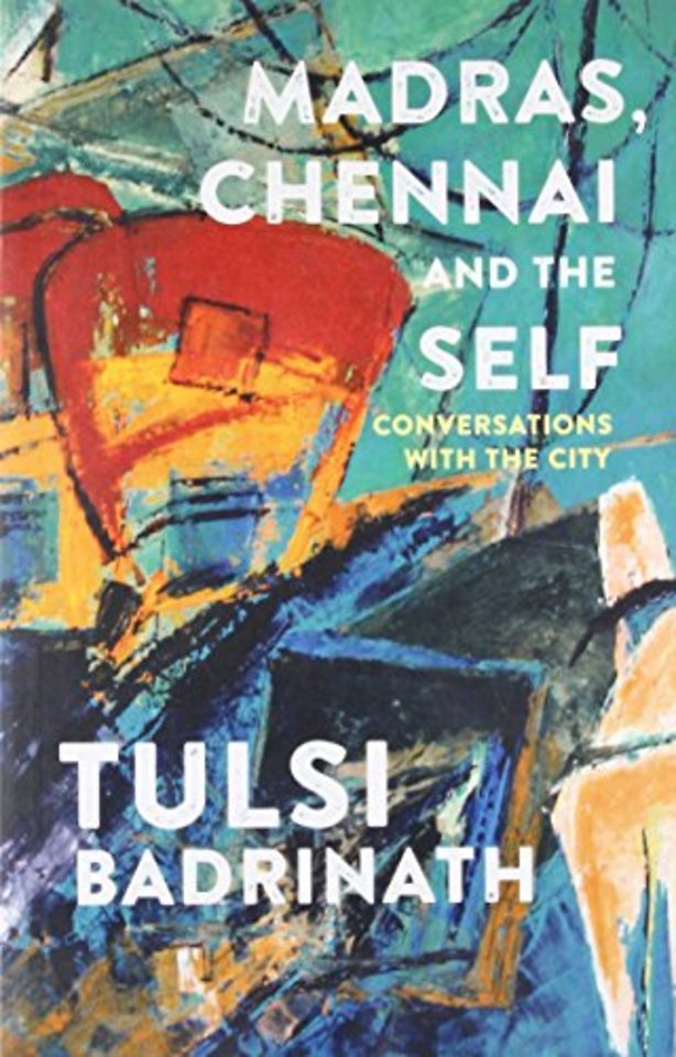 Madras, Chennai and the Self: Conversations with the City