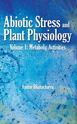 Abiotic Stress and Plant Physiology, Volume 01 – Metabolic Activities