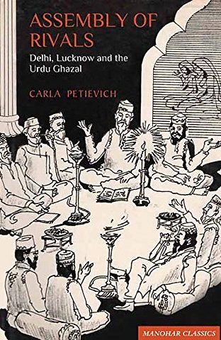 Assembly of Rivals – Delhi Lucknow and the Urdu Ghazal