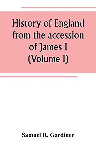 History of England from the accession of James I. to the outbreak of the civil war 1603-1642 (Volume I)
