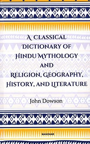 A Classical Dictionary of Hindu Mythology and Religion Geography History and Literature