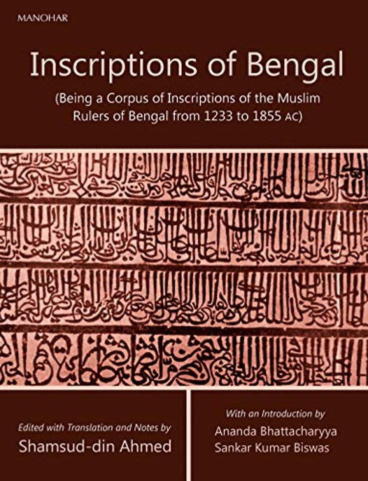 Inscriptions of Bengal – (Being a Corpus of Inscriptions of the Muslim Rulers of Bengal from 1233 to 1855 AC)