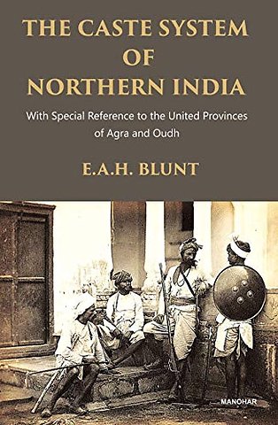 The Caste System of Northern India – With Special Reference to the United Provinces of Agra and Oudh