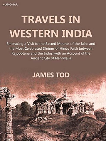 Travels in Western India – Embracing a Visit to the Sacred Mounts of the Jains and the Most Celebrated Shrines