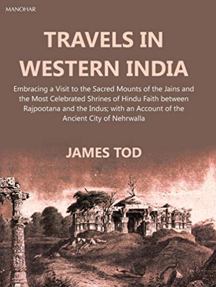 Travels in Western India – Embracing a Visit to the Sacred Mounts of the Jains and the Most Celebrated Shrines