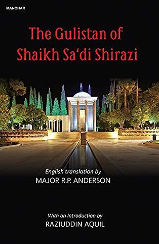 The Gulistan of Shaikh Sa`di Shirazi
