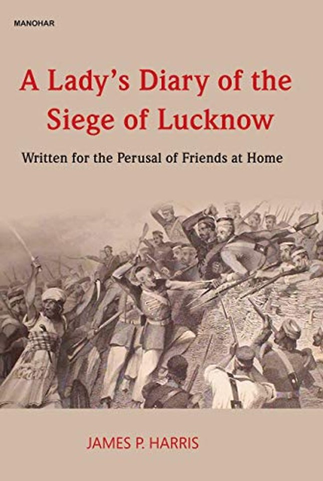 A Lady`s Diary of the Siege of Lucknow – Written for the Perusal of Friends at Home