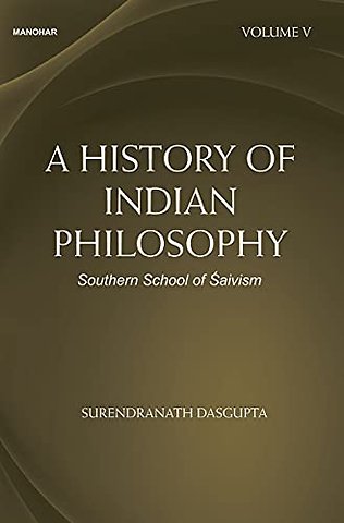 A History of Indian Philosophy – Southern School of Saivism Vol. V