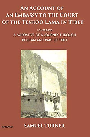 An Account of an Embassy to the Court of the Tes – Contatining a Narrative of a Journey Through Bootan and Part of Tibet