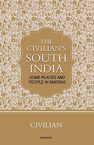 The Civilian`s South India – Some Places and People in Madras